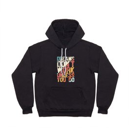 Dreams Don't Work Unless You Do Hoody