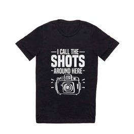 I Call The Shots Here Camera Photographer Photo Design T Shirt