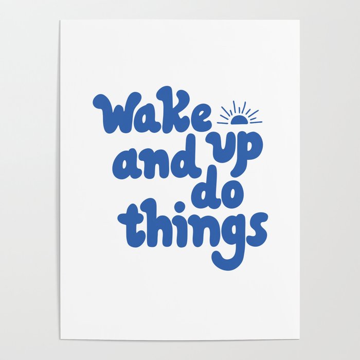 Wake up and do things blue Poster