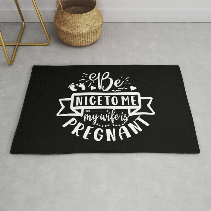 Be Nice To Me My Wife Is Pregnant Rug