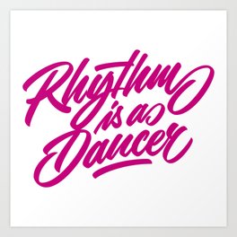 Rhythm is a dancer! Art Print
