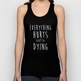 Everything Hurts and I'm Dying. Unisex Tank Top