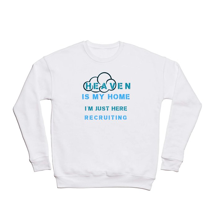 Heaven Is My home I'm Just Here Recruiting Crewneck Sweatshirt