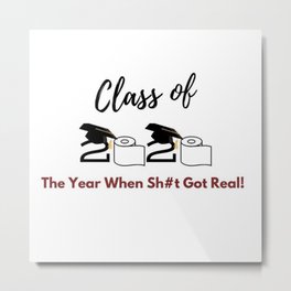 Class of 2020 - The Year When Sh#t Got Real! Metal Print | Highschool, Capandgown, Acc, Graduatingclass, Tioletpaper, Usc, Collegegraduation, Tiolet, Rollsof, Miami 
