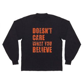 doesn't care what you believe Long Sleeve T Shirt