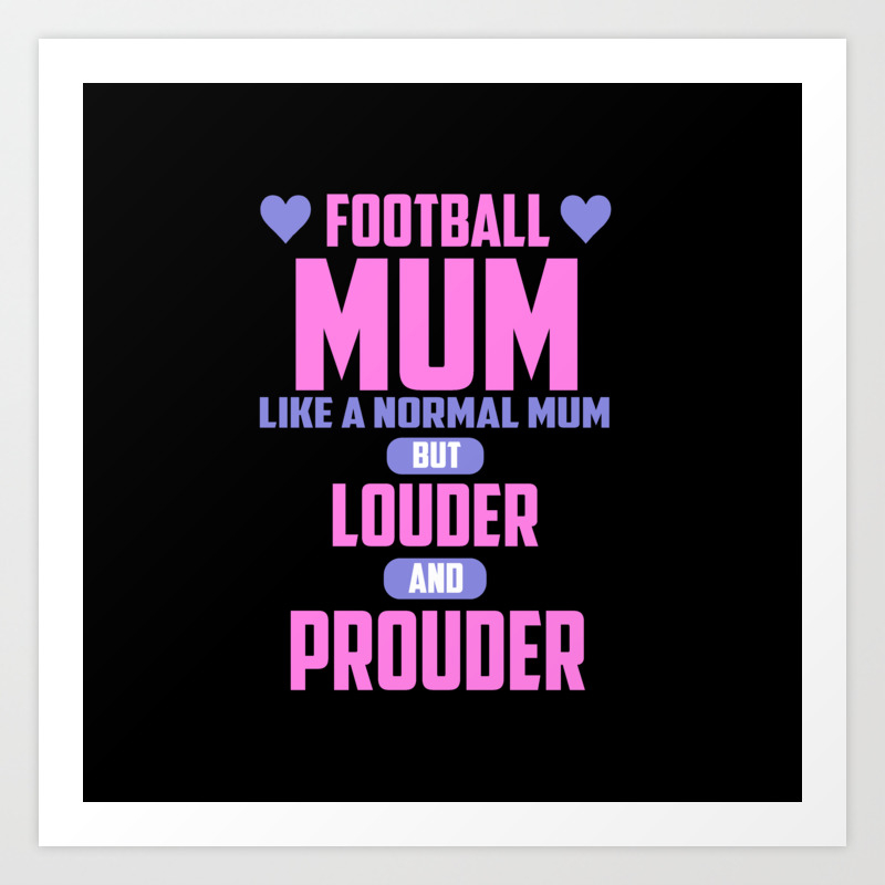 Football Mum Funny Quote Art Print By Wordart28 Society6