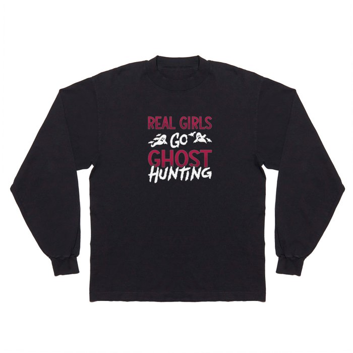 Ghost Hunter Spooky Real Girls Go Ghost Hunting Long Sleeve T Shirt