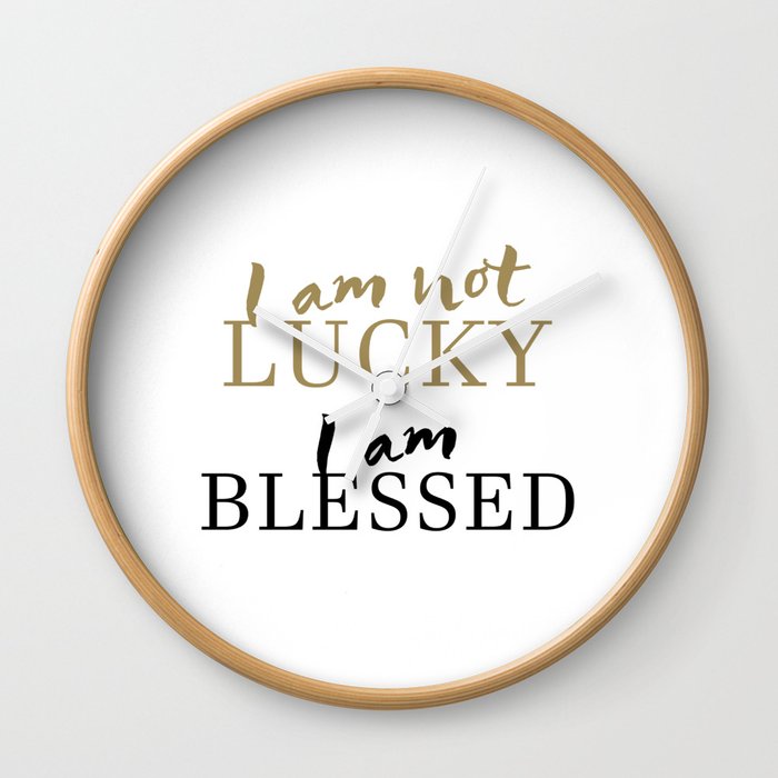 Christian Bible Quote I Am Not Lucky I Am Blessed Wall Clock By Meek Ever Society6