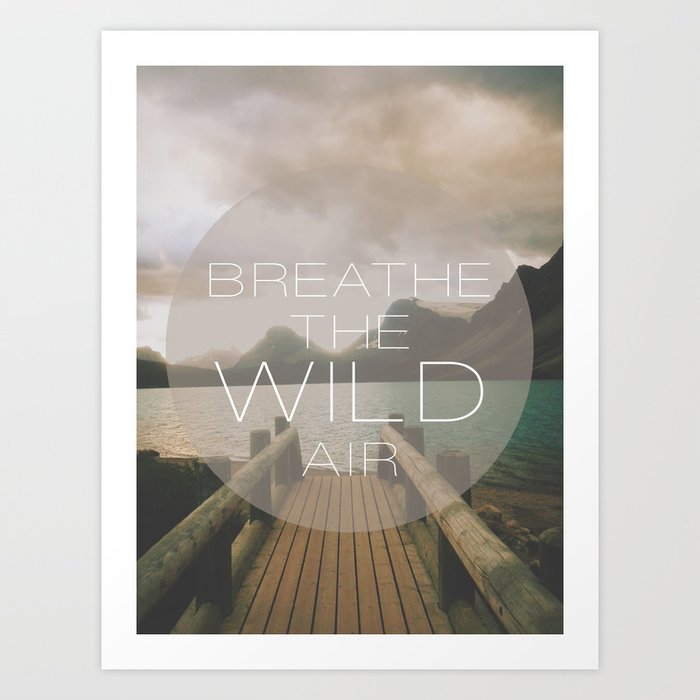 BREATHE THE WILD AIR Art Print