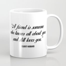 A friend is someone who knows all about you and still loves you - Inspirational quote Coffee Mug