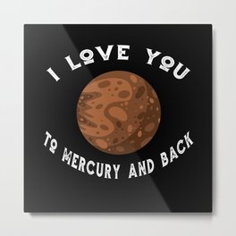 Planet I Love You To Mercury An Back Mercury Metal Print