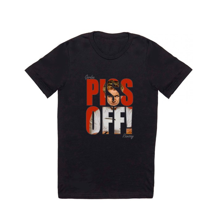 Gordon Ramsay - PISS OFF! T Shirt