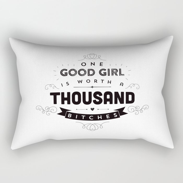 One Good Girl Is Worth A Thousand Bitches Rectangular Pillow