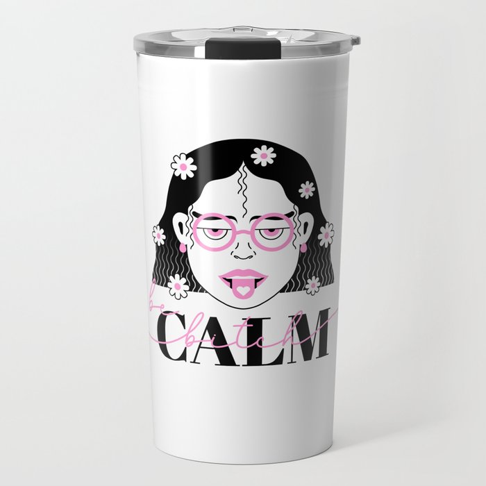 be calm bitch Travel Mug