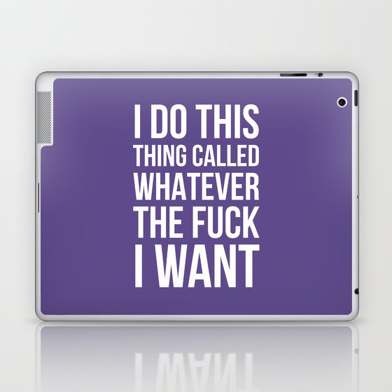 I Do This Thing Called Whatever The Fuck I Want (Ultra Violet) Laptop & iPad Skin