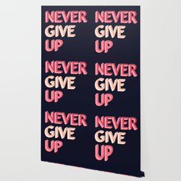 never give up Wallpaper to Match Any Home's Decor | Society6