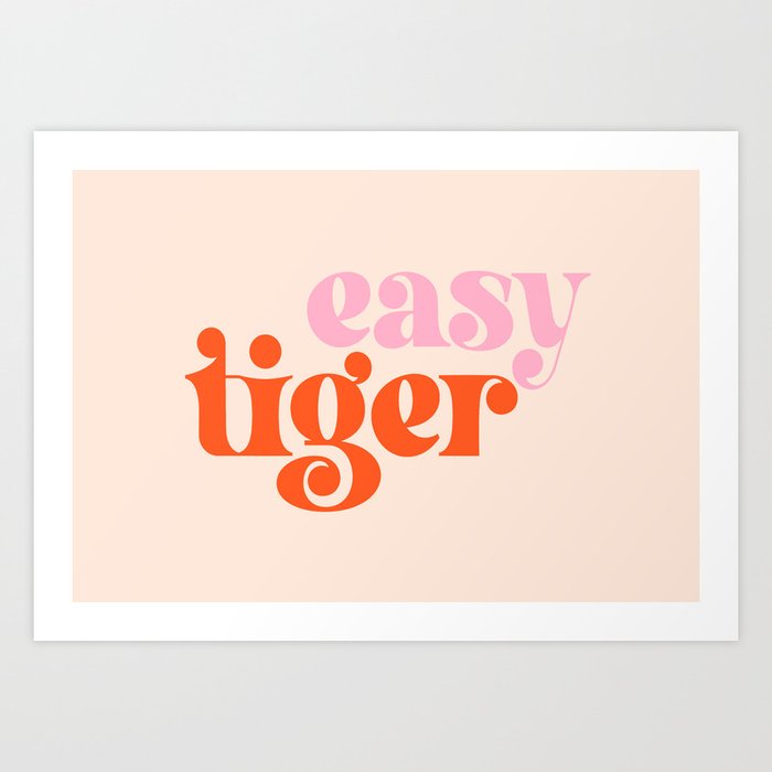 Easy Tiger (elegant retro font in pink and orange) Art Print