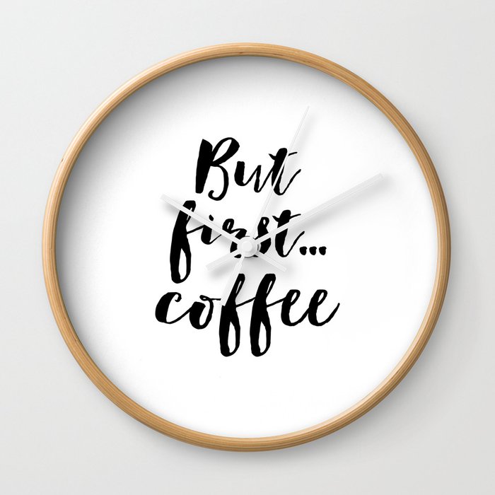 But First Coffee Inspirational Quote Kitchen Wall Decor Quote Prints Digital Print Wall Art Bar Deco Wall Clock By Alextypography Society6