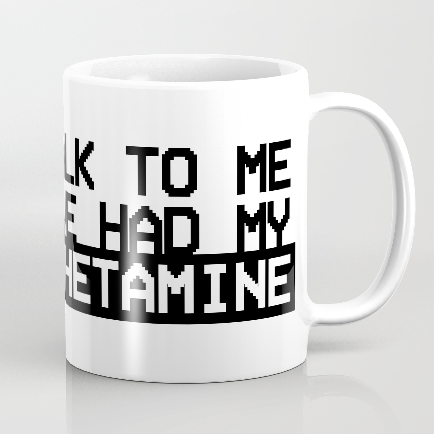 Don T Talk To Me Until I Ve Had My Meth Coffee Mug By Ramsesvanderslice Society6 Don T Talk To Me Until I Ve Had My Meth Coffee Mug By Ramsesvanderslice Society6
