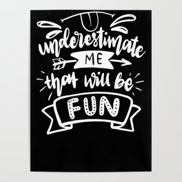 Underestimate me that will be fun Poster