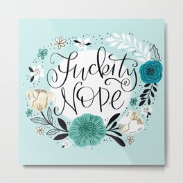 Fuckity Nope Metal Print | Drawing, Quote, Nope, Digital, Typography, Floral, Fuckity, Pattern 