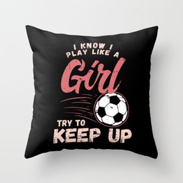 Soccer & Football: I Know I Play Like A Girl I Coach I Match  Gift Throw Pillow