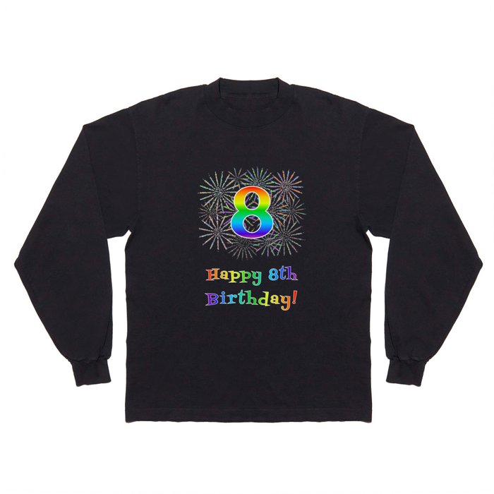 8th Birthday - Fun Rainbow Spectrum Gradient Pattern Text, Bursting Fireworks Inspired Background Long Sleeve T Shirt