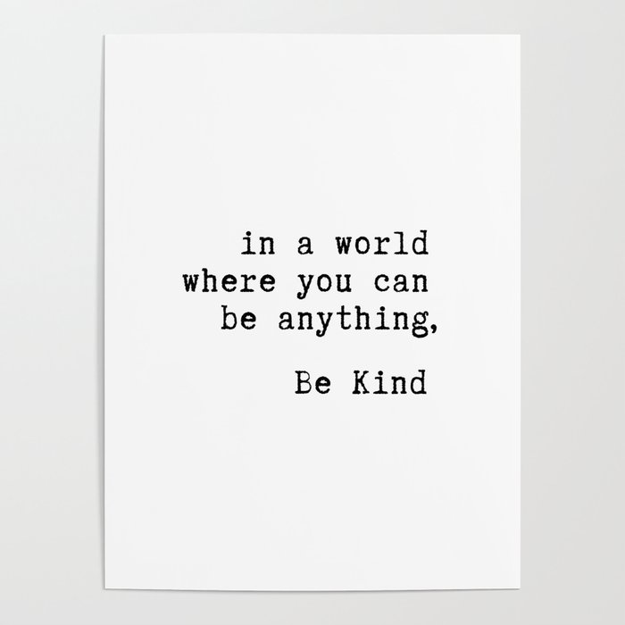 In a world where you can be anything, be kind Poster