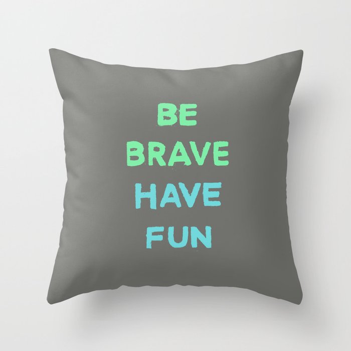 Be Brave Have Fun Throw Pillow