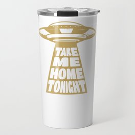Take Me Home Tonight Alien Abduction Travel Mug