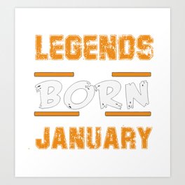 Legends Are Born In January Art Print
