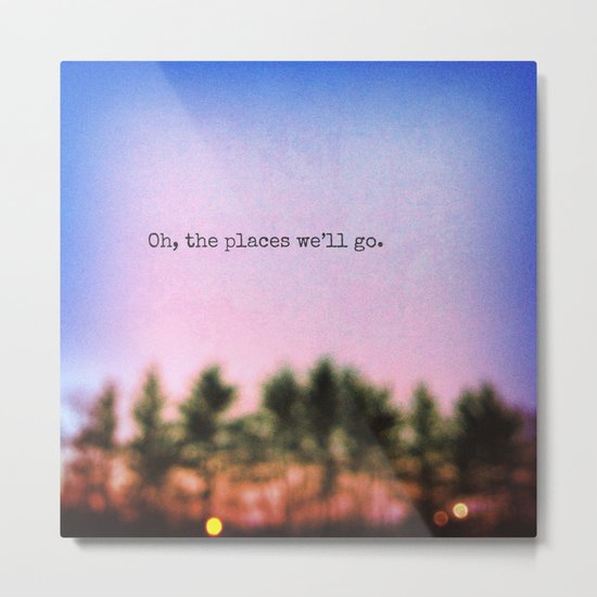 Oh, the Places We'll Go Metal Print