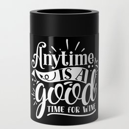 Anytime Is A Good Time For Wine Quote Can Cooler