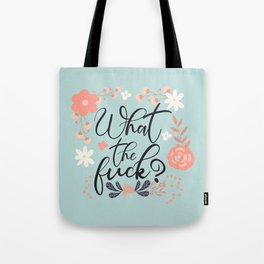 What The Fuck, Funny Cute Floral Quote Tote Bag