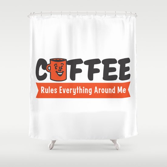 Coffee Rules Everything Around Me Shower Curtain