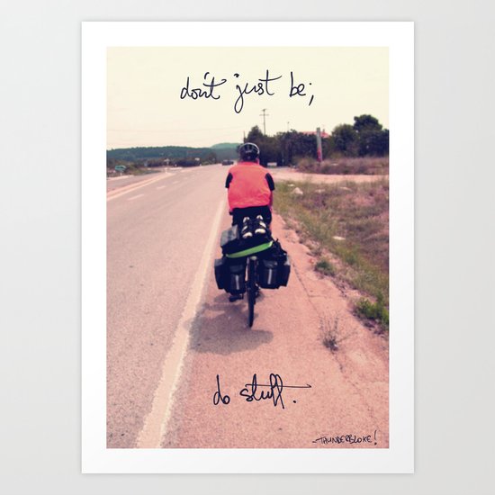don't just be; do stuff Art Print