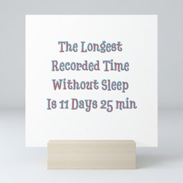 Longest Time Without Sleep Is 11 Days 25 min  Mini Art Print