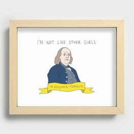 I'm Not Like Other Girls, I'm Benjamin Franklin Recessed Framed Print