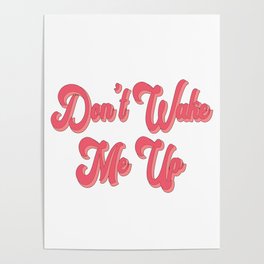 Don't Wake Me Up / Pink Poster