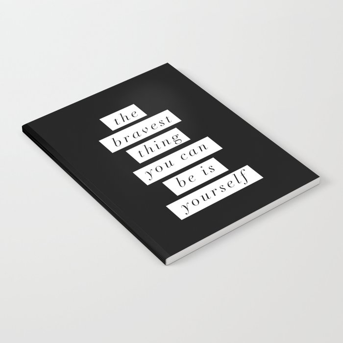 The Bravest Thing You Can Be is Yourself black and white inspirational typography wall decor Notebook