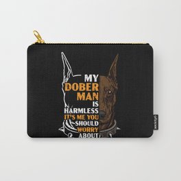 My Doberman Is Harmless It's Me You Should Worry Carry-All Pouch