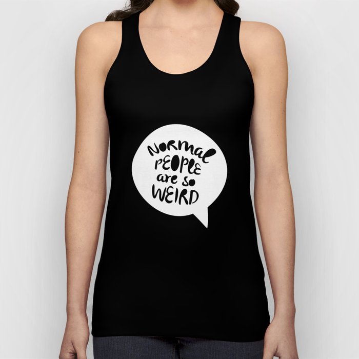 Normal people are so weird Tank Top