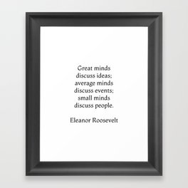 Great minds discuss ideas - Eleanor Roosevelt Quote Framed Art Print