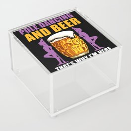 Pole Dance and Beer thats why Im here Acrylic Box