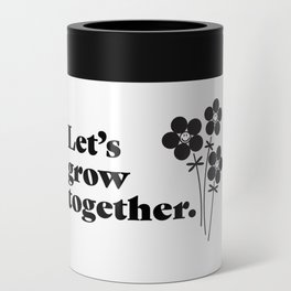 Let's Grow Together Black on White Can Cooler