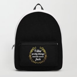 I Like Pretty Things And The Word Fuck, Funny, Pretty, Quote Backpack