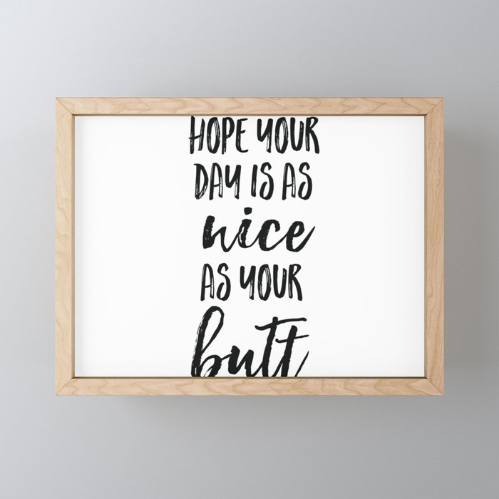 Hope your day is as nice as your butt Framed Mini Art Print