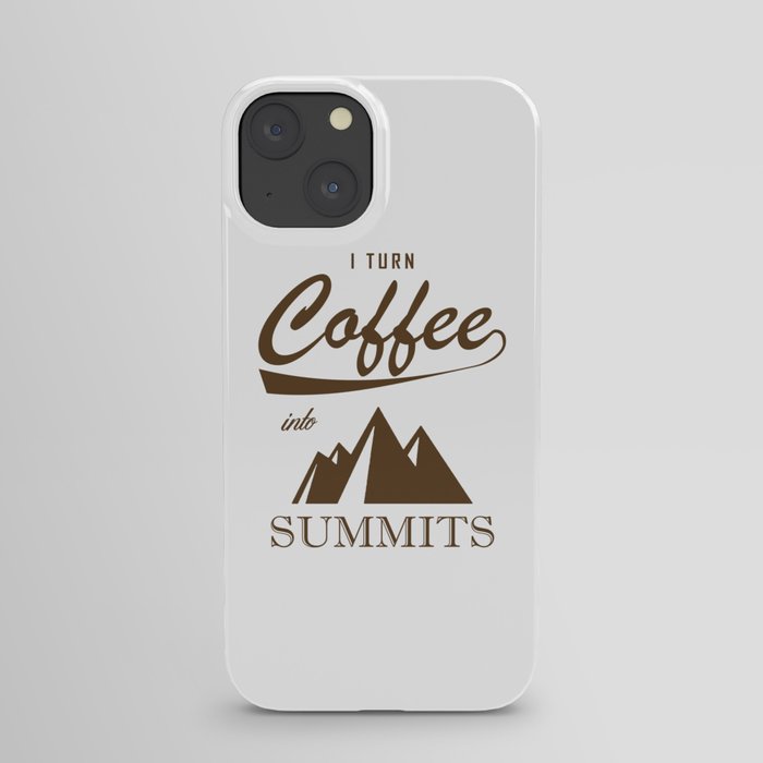 I Turn Coffee Into Summits iPhone Case