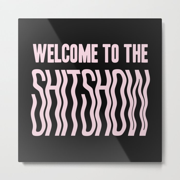 Welcome to the Shitshow -  pink Metal Print