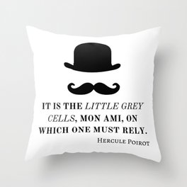 Hercule Poirot. It is the little grey cells, mon ami, on which one must rely. Throw Pillow